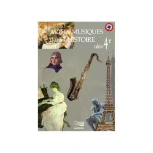 Arts et Musiques dans l‘Histoire - Vol 5 - Le cahier de l‘élève 4ème Commander Vite