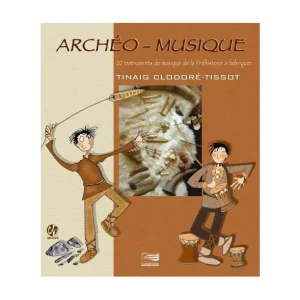 Offre Limitée Archéo-Musique - 20 instruments de la Préhistoire à fabriquer - Livre